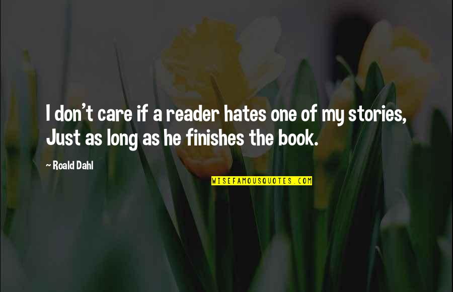 Care For No One Quotes By Roald Dahl: I don't care if a reader hates one Care For No One Quotes By Roald Dahl: I don't care if a reader hates one