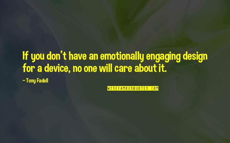 Care For No One Quotes By Tony Fadell: If you don't have an emotionally engaging design Care For No One Quotes By Tony Fadell: If you don't have an emotionally engaging design