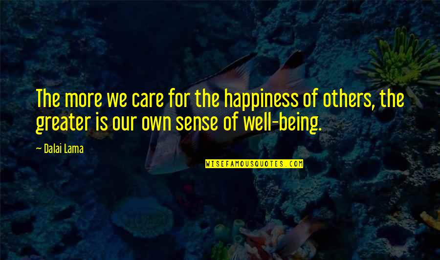 Care For Others Quotes By Dalai Lama: The more we care for the happiness of