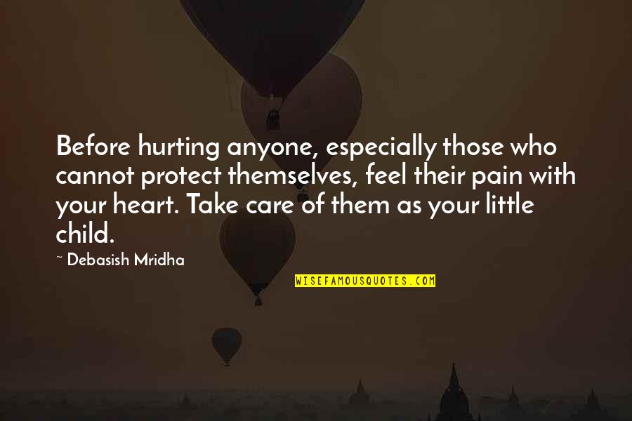 Care For Others Quotes By Debasish Mridha: Before hurting anyone, especially those who cannot protect