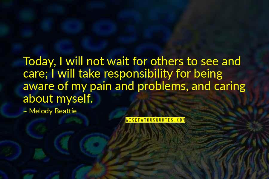 Care For Others Quotes By Melody Beattie: Today, I will not wait for others to