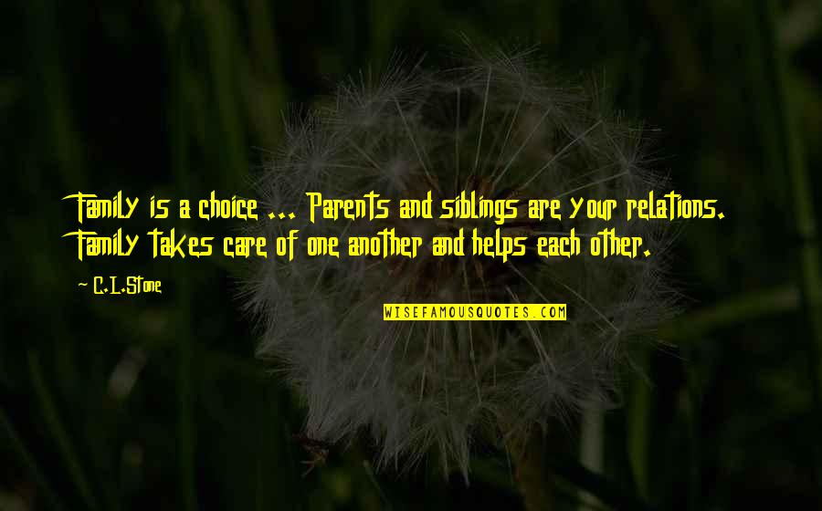 Care For Parents Quotes By C.L.Stone: Family is a choice ... Parents and siblings