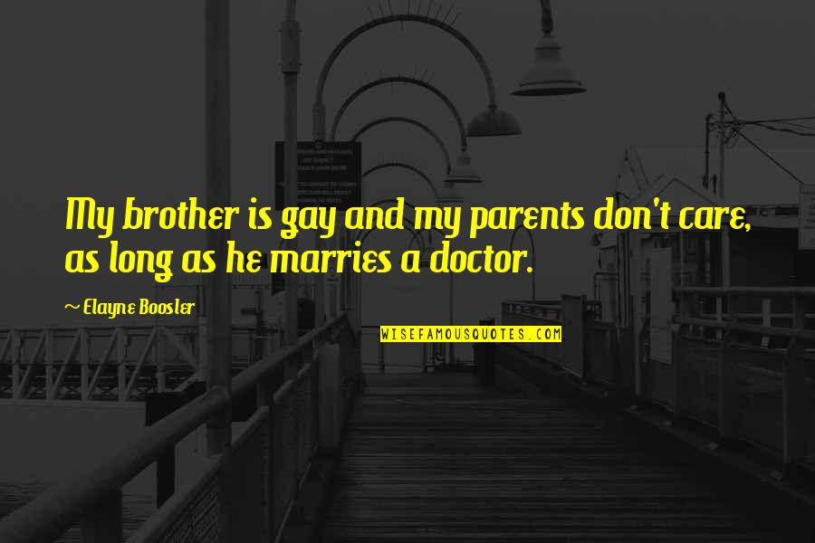 Care For Parents Quotes By Elayne Boosler: My brother is gay and my parents don't