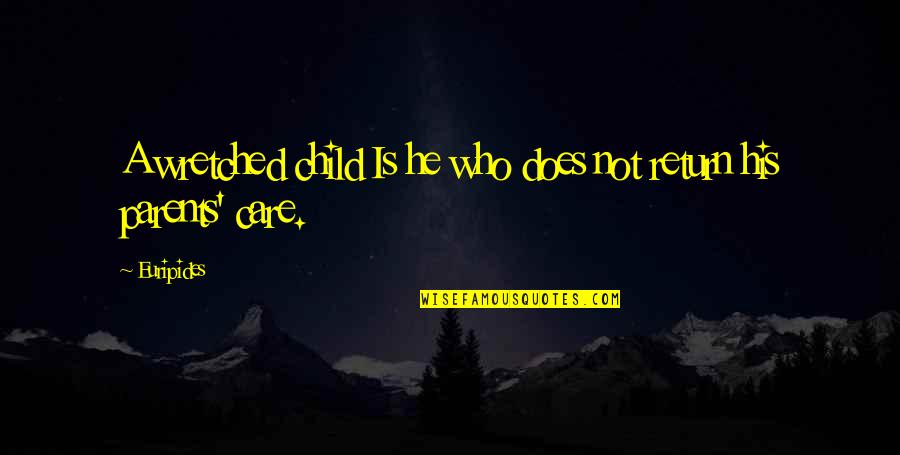 Care For Parents Quotes By Euripides: A wretched child Is he who does not