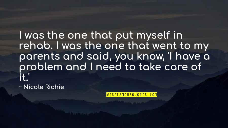Care For Parents Quotes By Nicole Richie: I was the one that put myself in