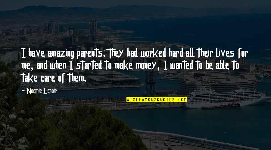 Care For Parents Quotes By Noemie Lenoir: I have amazing parents. They had worked hard