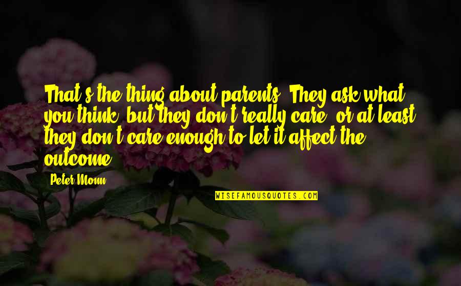 Care For Parents Quotes By Peter Monn: That's the thing about parents. They ask what