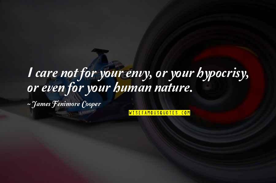 Care For Quotes By James Fenimore Cooper: I care not for your envy, or your