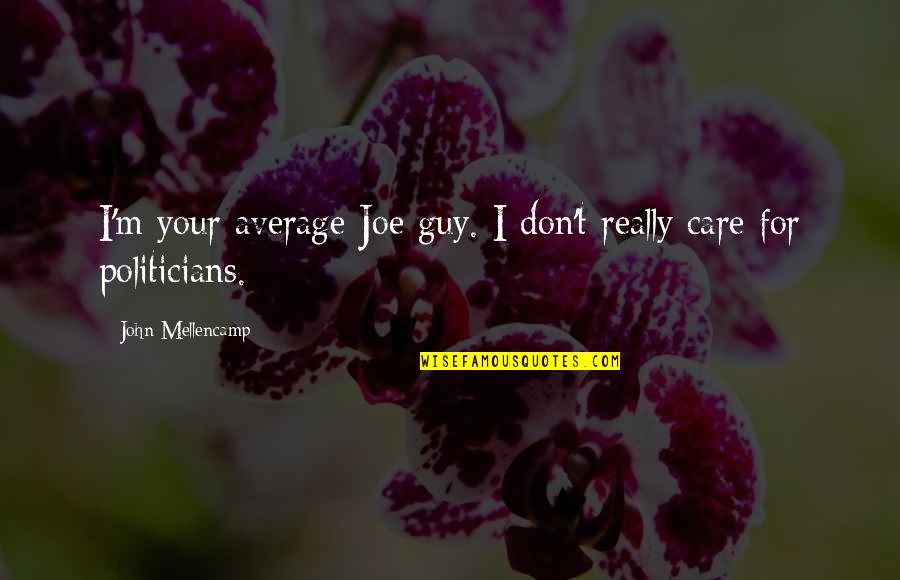 Care For Quotes By John Mellencamp: I'm your average Joe guy. I don't really