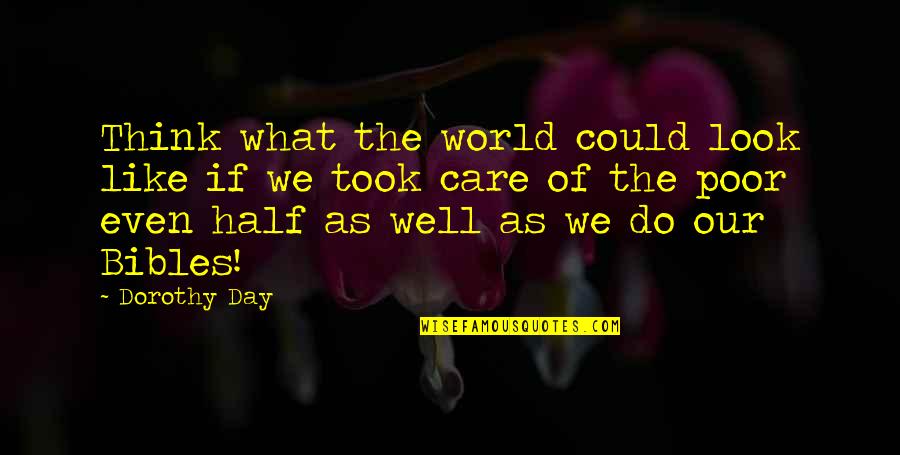 Care For The Poor Quotes By Dorothy Day: Think what the world could look like if