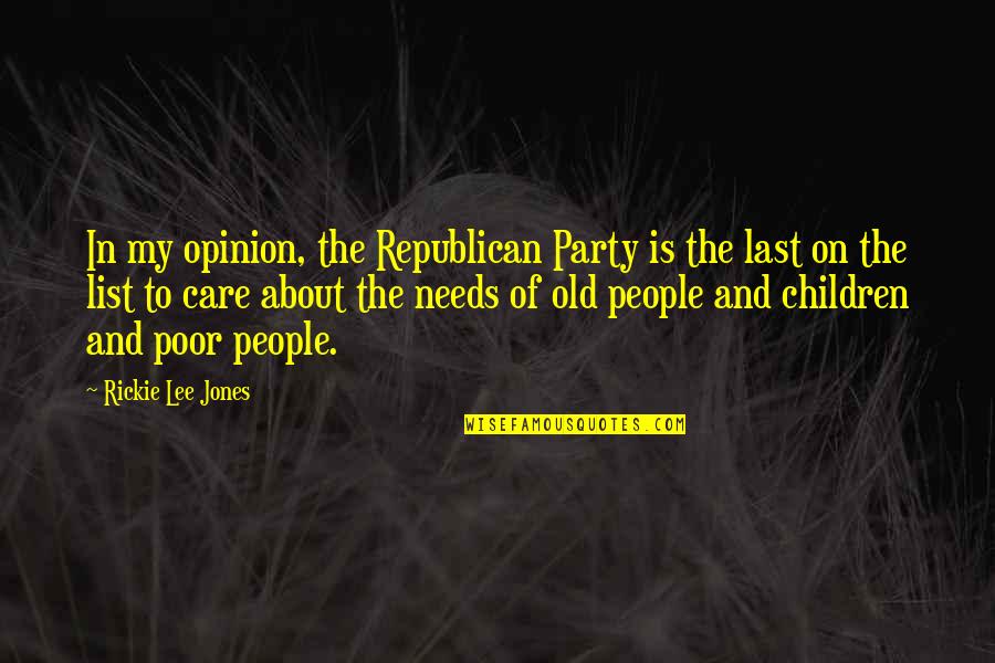 Care For The Poor Quotes By Rickie Lee Jones: In my opinion, the Republican Party is the