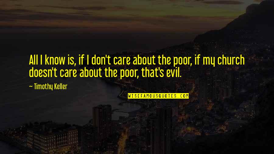 Care For The Poor Quotes By Timothy Keller: All I know is, if I don't care