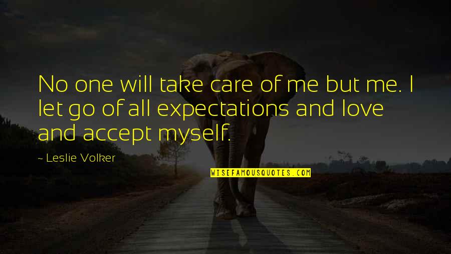 Care For Those You Love Quotes By Leslie Volker: No one will take care of me but