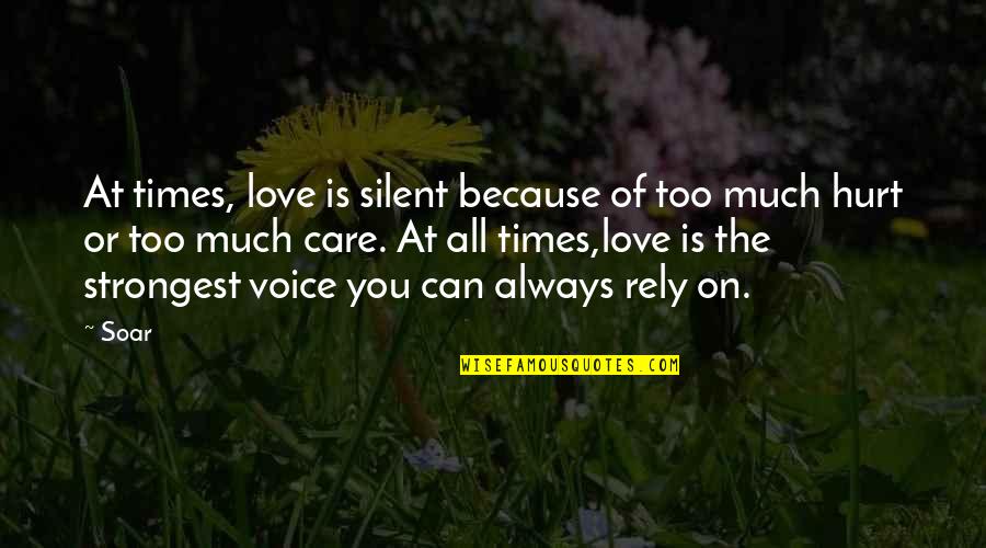 Care For Those You Love Quotes By Soar: At times, love is silent because of too