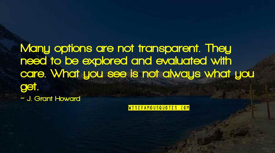 Care For You Always Quotes By J. Grant Howard: Many options are not transparent. They need to