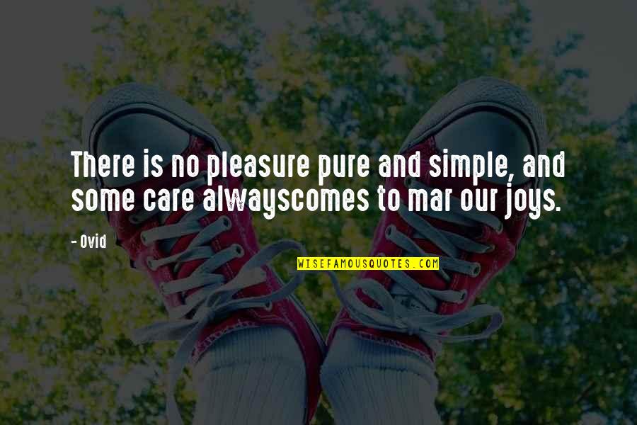 Care For You Always Quotes By Ovid: There is no pleasure pure and simple, and