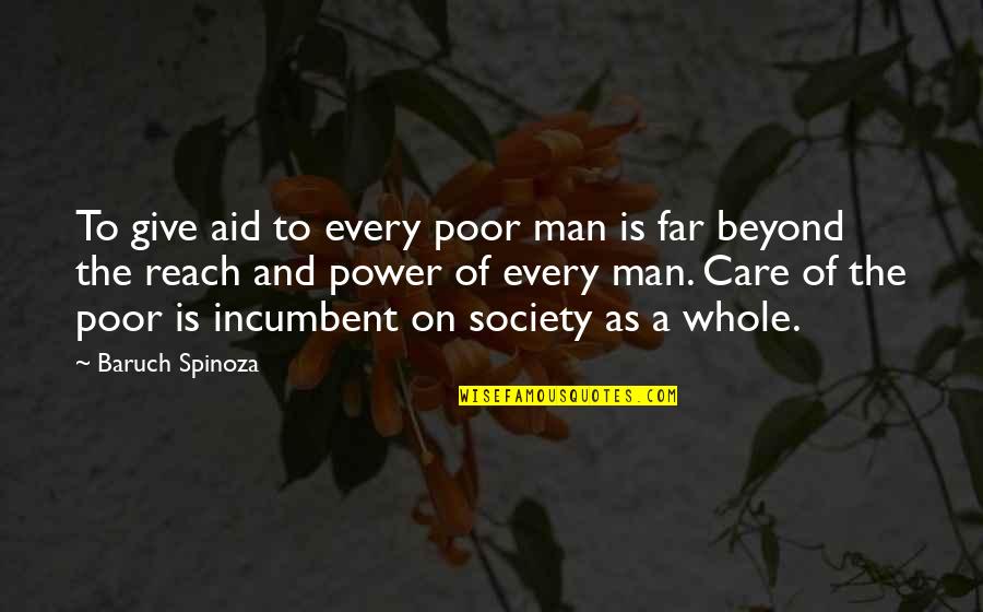 Care For Your Man Quotes By Baruch Spinoza: To give aid to every poor man is