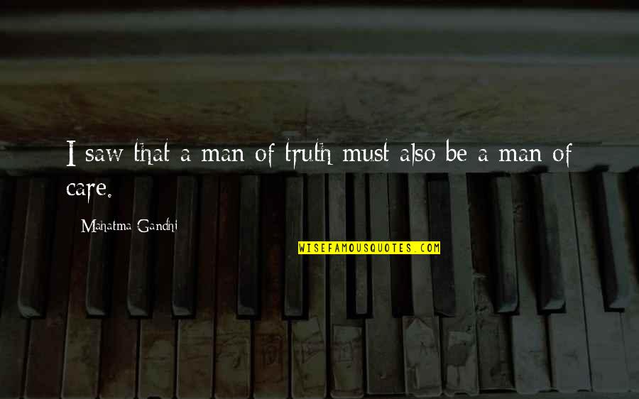 Care For Your Man Quotes By Mahatma Gandhi: I saw that a man of truth must