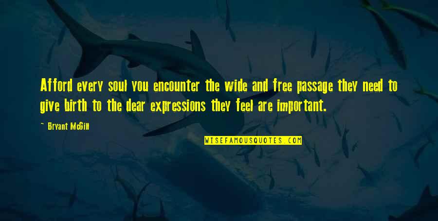 Care Free Love Quotes By Bryant McGill: Afford every soul you encounter the wide and