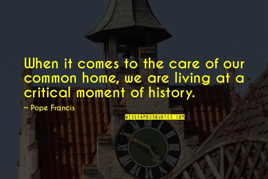 Care Home Quotes By Pope Francis: When it comes to the care of our