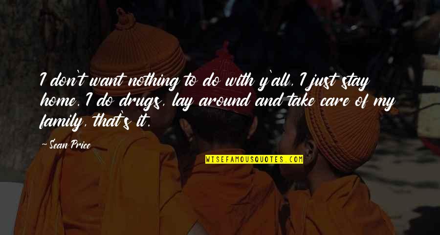 Care Home Quotes By Sean Price: I don't want nothing to do with y'all,