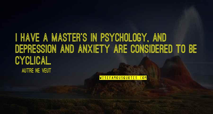 Care In A Relationship Quotes By Autre Ne Veut: I have a master's in psychology, and depression