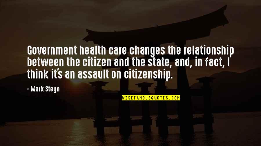 Care In A Relationship Quotes By Mark Steyn: Government health care changes the relationship between the