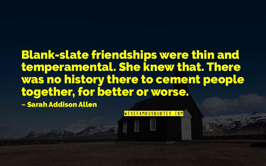 Care In A Relationship Quotes By Sarah Addison Allen: Blank-slate friendships were thin and temperamental. She knew