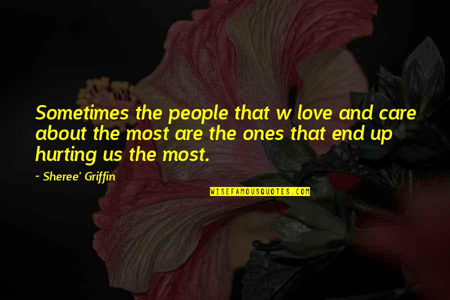 Care In A Relationship Quotes By Sheree' Griffin: Sometimes the people that w love and care