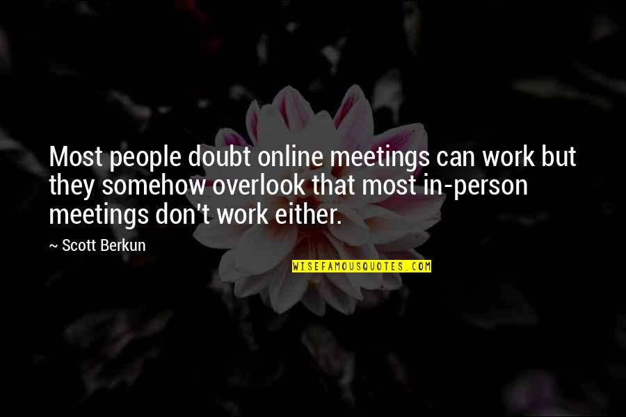 Care Leavers Quotes By Scott Berkun: Most people doubt online meetings can work but