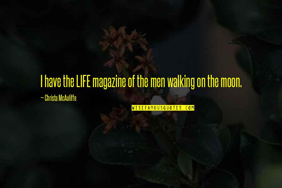 Care Less Live More Quotes By Christa McAuliffe: I have the LIFE magazine of the men
