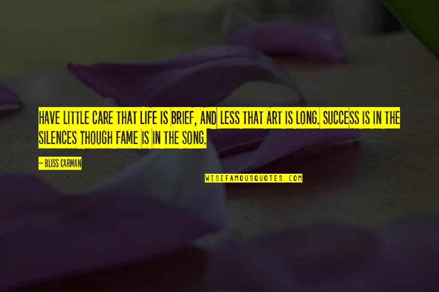 Care Little Quotes By Bliss Carman: Have little care that Life is brief, And Care Little Quotes By Bliss Carman: Have little care that Life is brief, And