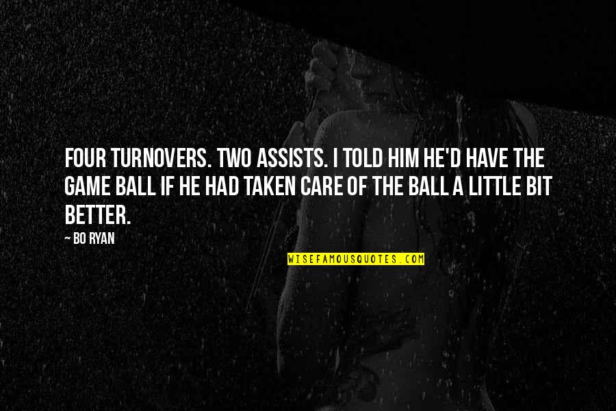 Care Little Quotes By Bo Ryan: Four turnovers. Two assists. I told him he'd Care Little Quotes By Bo Ryan: Four turnovers. Two assists. I told him he'd