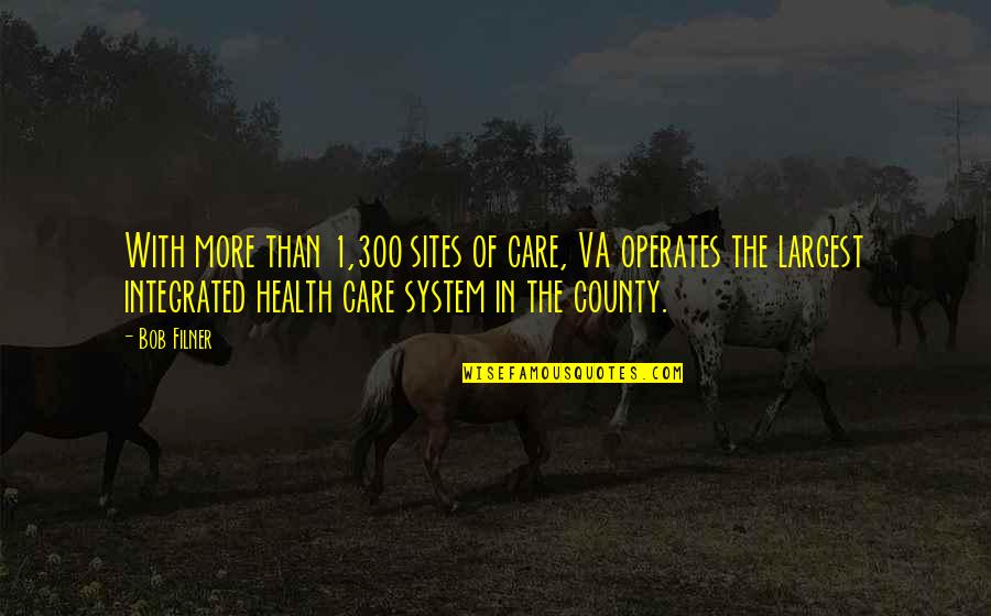 Care More Quotes By Bob Filner: With more than 1,300 sites of care, VA
