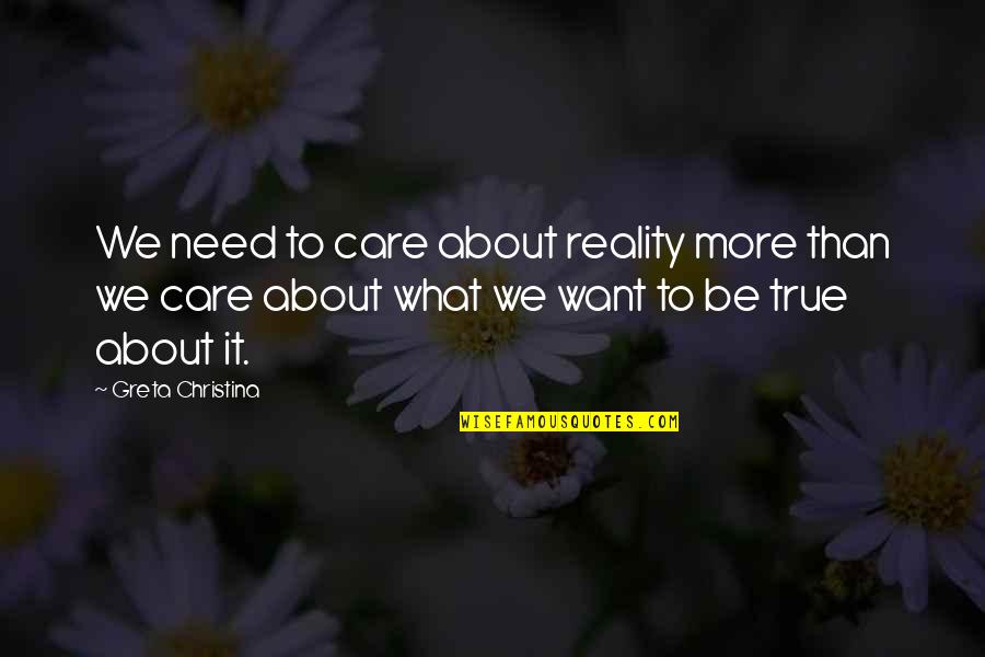 Care More Quotes By Greta Christina: We need to care about reality more than