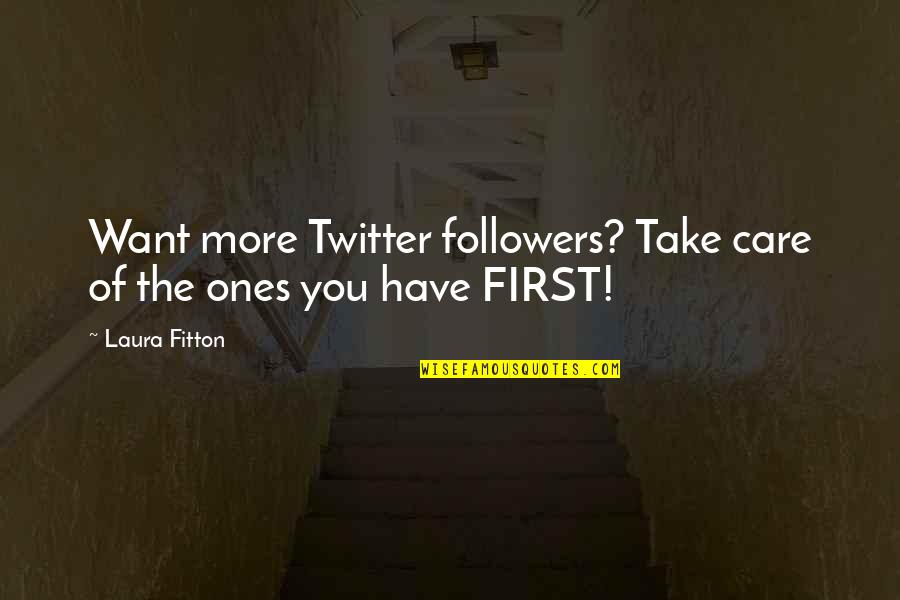 Care More Quotes By Laura Fitton: Want more Twitter followers? Take care of the