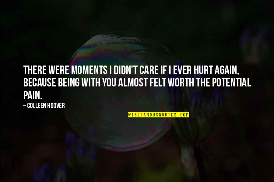 Care N Hurt Quotes By Colleen Hoover: There were moments I didn't care if I