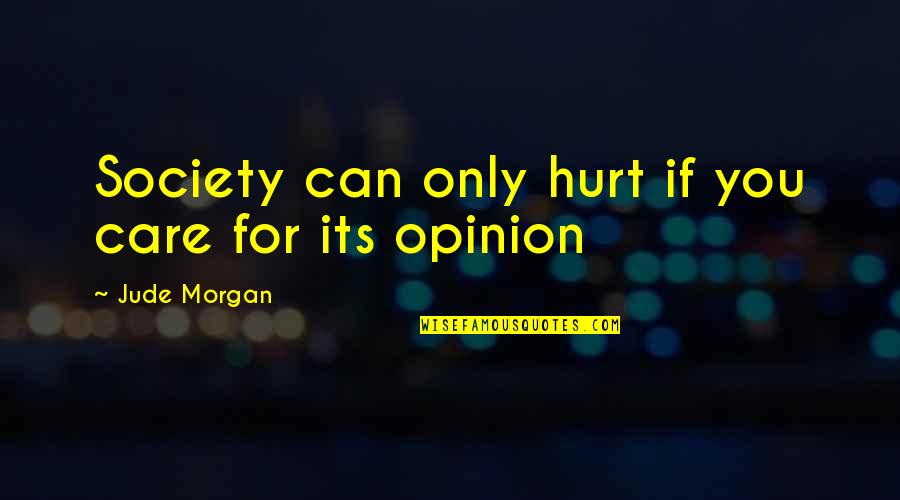 Care N Hurt Quotes By Jude Morgan: Society can only hurt if you care for