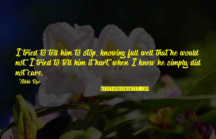 Care N Hurt Quotes By Nikki Rae: I tried to tell him to stop, knowing