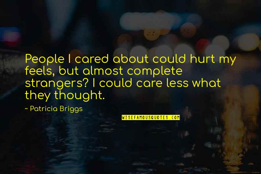 Care N Hurt Quotes By Patricia Briggs: People I cared about could hurt my feels,