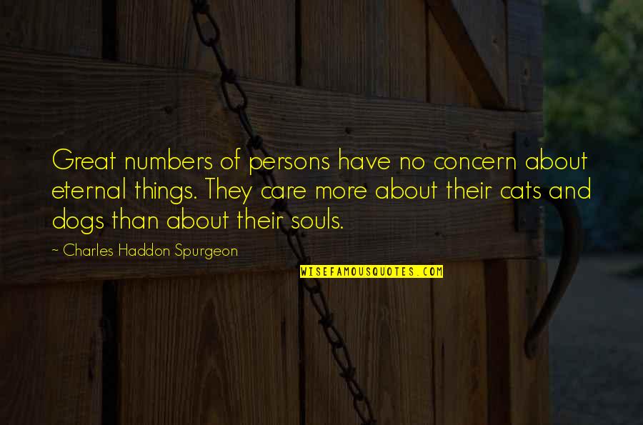 Care No More Quotes By Charles Haddon Spurgeon: Great numbers of persons have no concern about