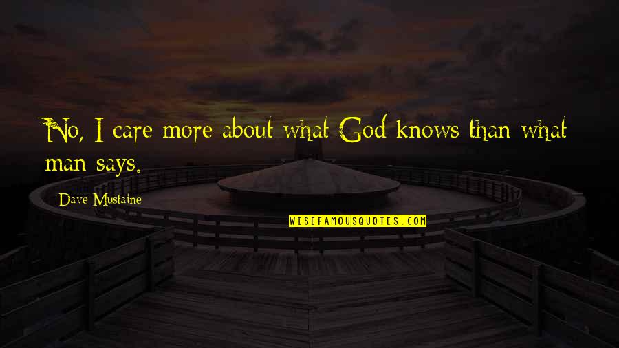 Care No More Quotes By Dave Mustaine: No, I care more about what God knows