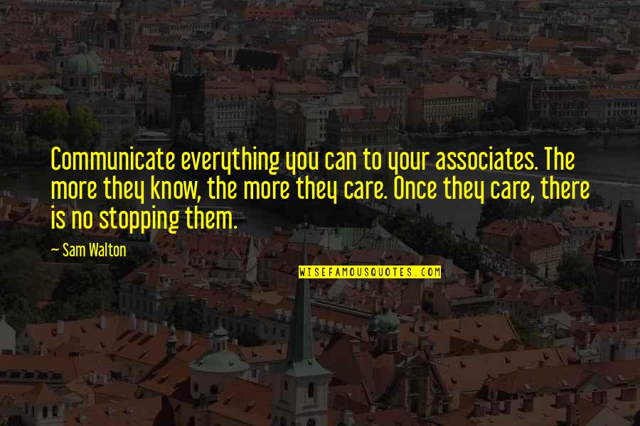 Care No More Quotes By Sam Walton: Communicate everything you can to your associates. The