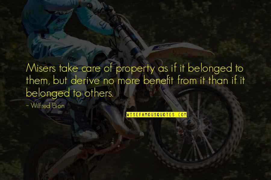 Care No More Quotes By Wilfred Bion: Misers take care of property as if it