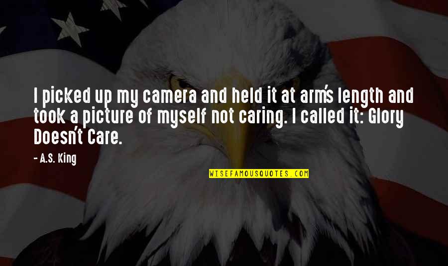 Care Not Caring Quotes By A.S. King: I picked up my camera and held it Care Not Caring Quotes By A.S. King: I picked up my camera and held it