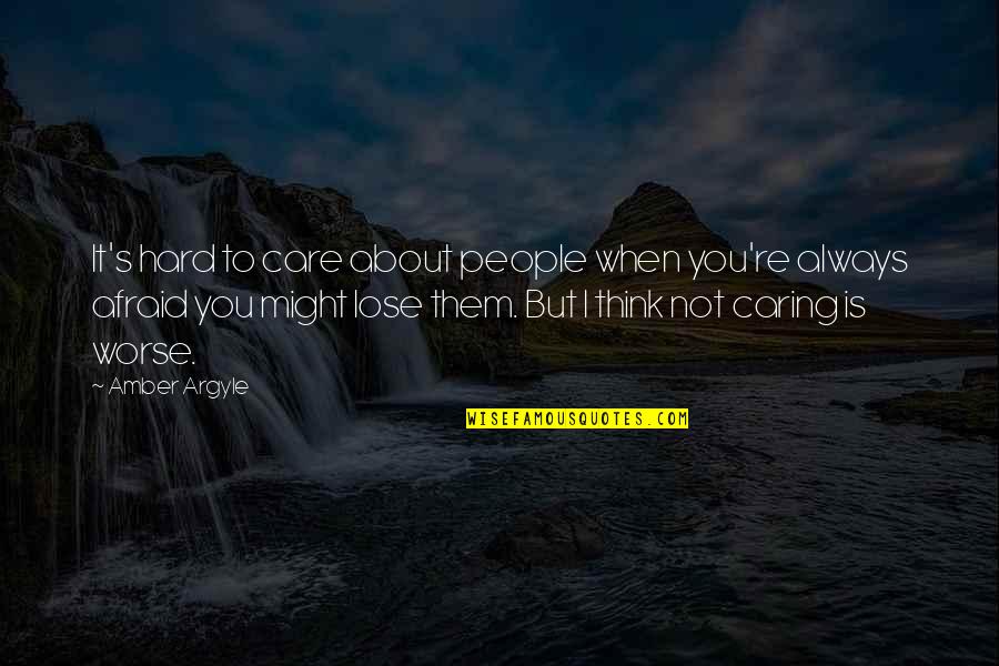 Care Not Caring Quotes By Amber Argyle: It's hard to care about people when you're Care Not Caring Quotes By Amber Argyle: It's hard to care about people when you're