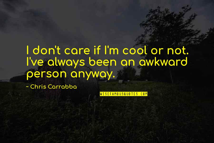 Care Not Caring Quotes By Chris Carrabba: I don't care if I'm cool or not.