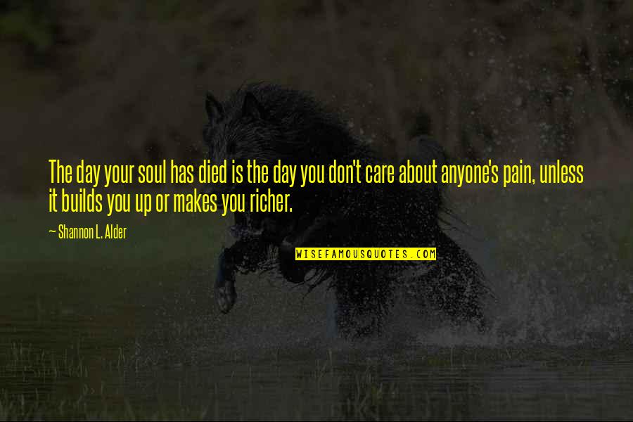 Care Not Caring Quotes By Shannon L. Alder: The day your soul has died is the Care Not Caring Quotes By Shannon L. Alder: The day your soul has died is the