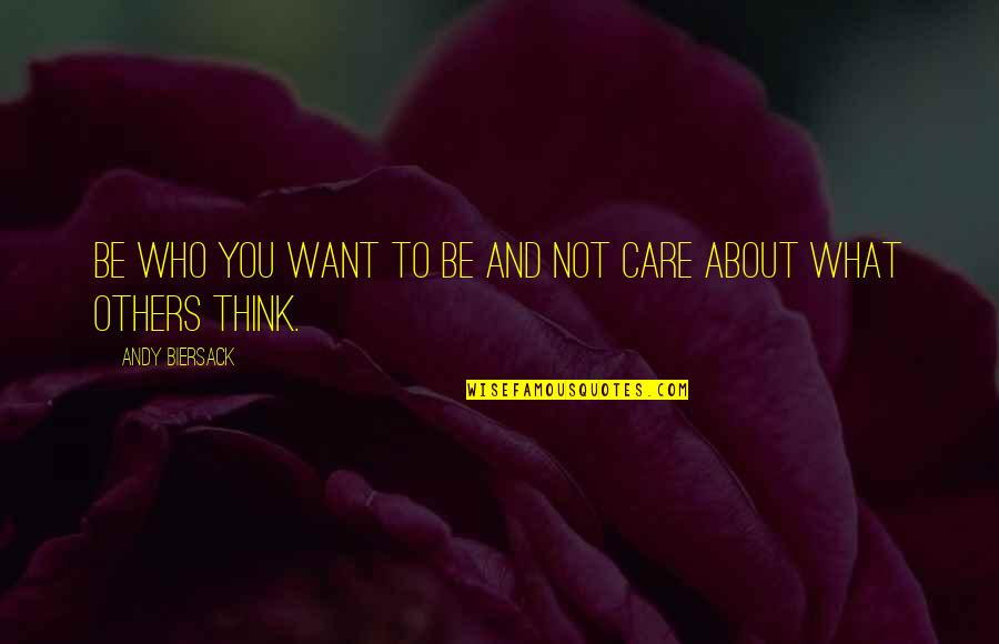Care Not What Others Think Quotes By Andy Biersack: Be who you want to be and not