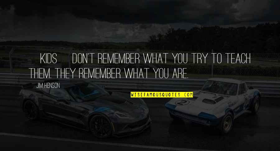 Care Not What Others Think Quotes By Jim Henson: [Kids] don't remember what you try to teach